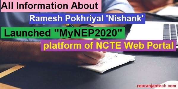 All Information About Ramesh Pokhriyal 'Nishank' Launched "MyNEP2020" platform of NCTE Web Portal