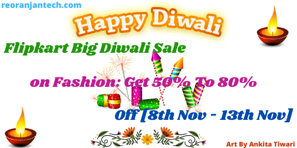 Flipkart Big Diwali Sale on Fashion: Get 50% To 80% Off [8th Nov - 13th Nov]
