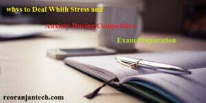 ways to Deal With Stress and Anxiety During Competitive Exam Preparation